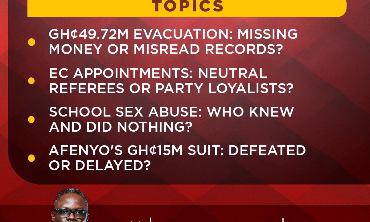 Newsfile to discuss GH¢49.72m evacuation cost, EC appointments and Obuasi SHTS abuse case